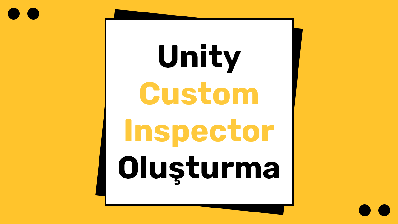 Unity Custom Inspector Oluşturma